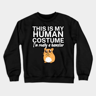 This is my human costume. I'm really a hamster. Crewneck Sweatshirt